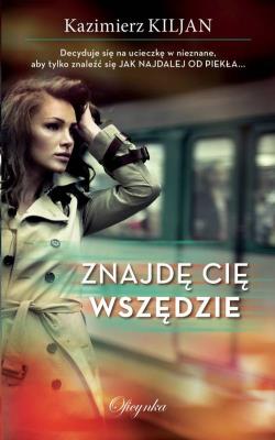Znajdę Cię Wszędzie. Autor: Kazimierz Kiljan. SmakLiter.pl Okładka książki Znajdę Cię Wszędzie