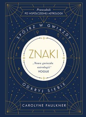 Znaki Spójrz w gwiazdy odkryj siebie. Autor: Faulkner Carolyne. SmakLiter.pl Okładka książki Znaki Spójrz w gwiazdy odkryj siebie