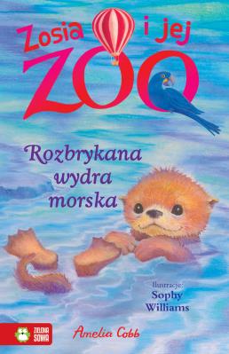 Zosia i jej zoo Rozbrykana wydra morska. Autor: Amelia Cobb. SmakLiter.pl Okładka książki Zosia i jej zoo Rozbrykana wydra morska