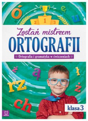 Okładka książki Zostań mistrzem ortografii. Ortografia i gramatyka w ćwiczeniach, klasa 3