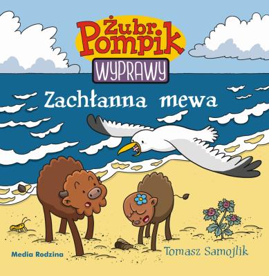 Żubr Pompik (6) Zachłanna mewa. Autor: Samojlik Tomasz. SmakLiter.pl Okładka książki Żubr Pompik (6) Zachłanna mewa