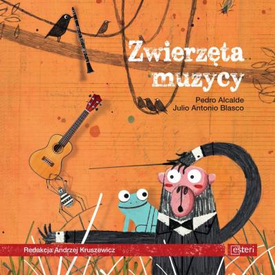 Zwierzęta muzycy. Autor: Blasco Julio Antonio, Alcalde Pedro. SmakLiter.pl Okładka książki Zwierzęta muzycy