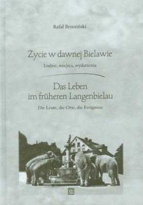 Życie w dawnej Bielawie Das Leben im fruheren Langenbielau. Autor: Brzeziński Rafał. SmakLiter.pl Okładka książki Życie w dawnej Bielawie Das Leben im fruheren Langenbielau