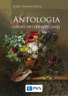 Antologia liryki hellenistycznej. Autor: Danielewicz Jerzy. SmakLiter.pl Okładka książki Antologia liryki hellenistycznej