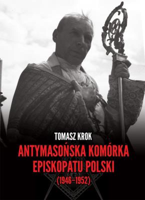 Okładka książki Antymasońska komórka Episkopatu Polski (1946-1952)