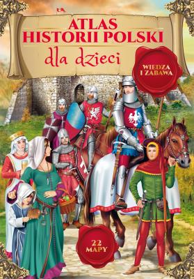Atlas historii Polski dla dzieci . Autor: Opracowanie zbiorowe. SmakLiter.pl Okładka książki Atlas historii Polski dla dzieci