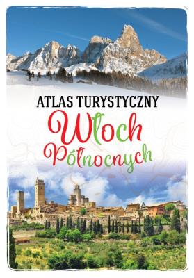 Atlas turystyczny Włoch Północnych. Autor: Szaleniec Anna. SmakLiter.pl Okładka książki Atlas turystyczny Włoch Północnych