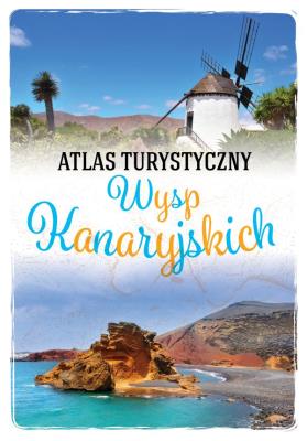 Atlas turystyczny Wysp Kanaryjskich. Autor: Zygmunt Wojski. SmakLiter.pl Okładka książki Atlas turystyczny Wysp Kanaryjskich