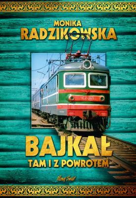 Bajkał tam i z powrotem. Autor: Radzikowska Monika. SmakLiter.pl Okładka książki Bajkał tam i z powrotem