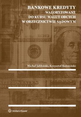 Bankowe kredyty waloryzowane do kursu walut obcych w orzecznictwie sądowym. Autor: Jabłoński Krzysztof Michał, Koźmiński Krzysztof. SmakLiter.pl Okładka książki Bankowe kredyty waloryzowane do kursu walut obcych w orzecznictwie sądowym