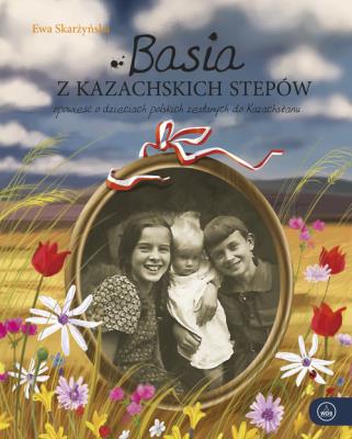 Basia z kazachskich stepów. Autor: Skarżyńska Ewa. SmakLiter.pl Okładka książki Basia z kazachskich stepów