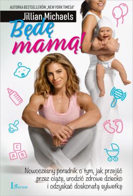 Będę Mamą!. Autor: Jillian Michaels. SmakLiter.pl Okładka książki Będę Mamą!