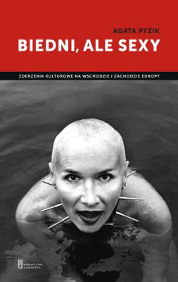 Biedni, ale sexy. Zderzenia kulturowe na .... Autor: Agata Pyzik. SmakLiter.pl Okładka książki Biedni, ale sexy. Zderzenia kulturowe na ...