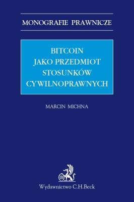 Bitcoin jako przedmiot stosunków cywilnoprawnych. Autor: Michna Marcin. SmakLiter.pl Okładka książki Bitcoin jako przedmiot stosunków cywilnoprawnych