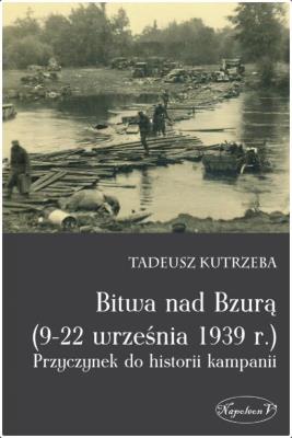 Bitwa nad Bzurą 9-22 września 1939 r.. Autor: Tadeusz Kutrzeba. SmakLiter.pl Okładka książki Bitwa nad Bzurą 9-22 września 1939 r.