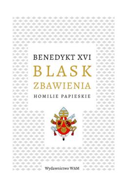 Okładka książki Blask zbawienia. Homilie papieskie