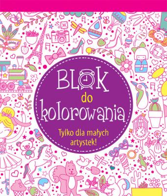 Okładka książki Blok do kolorowania. Tylko dla małych artystek!