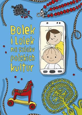 Bolek i Lolek na szlaku polskich kultur. Autor: Majkowska-Szajer Dorota, Nowacka-Devillard Anna. SmakLiter.pl Okładka książki Bolek i Lolek na szlaku polskich kultur