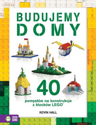 Okładka książki Budujemy domy. 40 pomysłów na konstrukcje z klocków Lego®