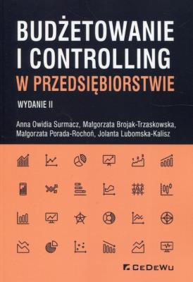 Budżetowanie i controlling w przedsiębiorstwie. Autor: Owidia-Surmacz Anna, Brojak-Trzaskowska Małgorzata, Porada-Rochoń Małgorzata. SmakLiter.pl Okładka książki Budżetowanie i controlling w przedsiębiorstwie