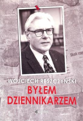 Byłem dziennikarzem. Autor: Reszczyński Wojciech. SmakLiter.pl Okładka książki Byłem dziennikarzem