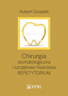 Okładka książki Chirurgia stomatologiczna i szczękowo-twarzowa. Repetytorium. Podręcznik dla kandydatów do LDEK
