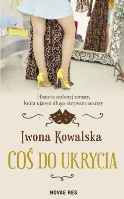 Coś do ukrycia. Autor: Kowalska Iwona. SmakLiter.pl Okładka książki Coś do ukrycia