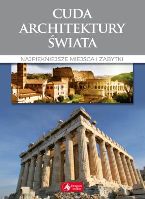 Cuda architektury świata . Autor: Adamska Monika, Siewak-Sojka Zofia. SmakLiter.pl Okładka książki Cuda architektury świata
