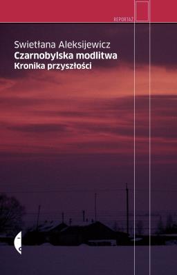 Czarnobylska modlitwa. Autor: Swietłana Aleksijewicz. SmakLiter.pl Okładka książki Czarnobylska modlitwa