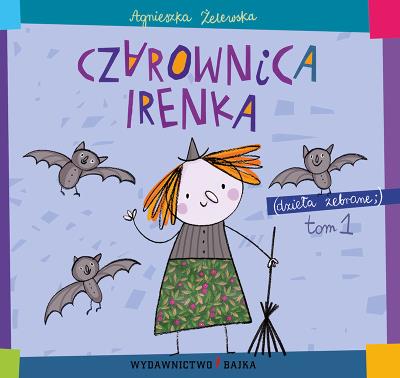 Czarownica Irenka. Autor: Agnieszka Żelewska. SmakLiter.pl Okładka książki Czarownica Irenka