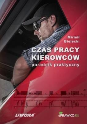 Czas pracy kierowców. Poradnik praktyczny. Autor: Bielecki Mirmił. SmakLiter.pl Okładka książki Czas pracy kierowców. Poradnik praktyczny