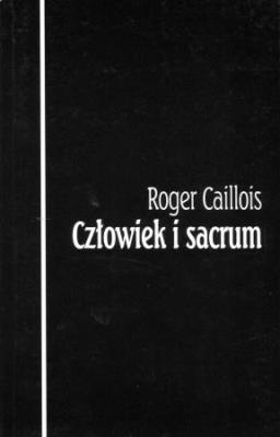 Człowiek i sacrum. Autor: Caillois Roger. SmakLiter.pl Okładka książki Człowiek i sacrum