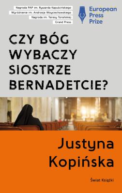 Czy Bóg wybaczy siostrze Bernadetcie?. Autor: Justyna Kopińska. SmakLiter.pl Okładka książki Czy Bóg wybaczy siostrze Bernadetcie?