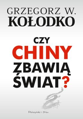 Czy Chiny zbawią świat?. Autor: Grzegorz W. Kołodko. SmakLiter.pl Okładka książki Czy Chiny zbawią świat?
