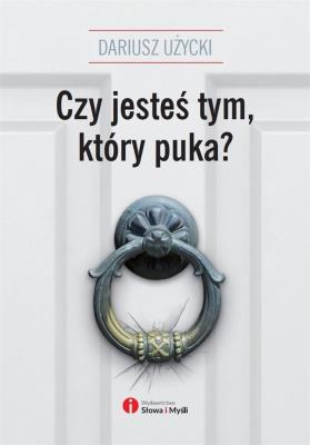 Czy jesteś tym który puka. Autor: Dariusz Użycki. SmakLiter.pl Okładka książki Czy jesteś tym który puka