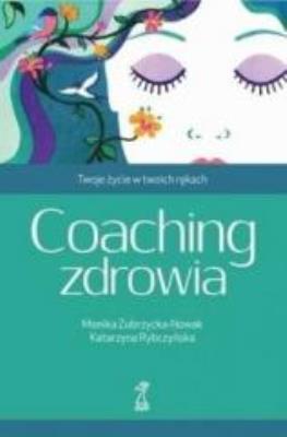 Czym jest coaching. Prawdy i mity. Autor: Katarzyna Rybczyńska, Monika Zubrzycka-Nowak. SmakLiter.pl Okładka książki Czym jest coaching. Prawdy i mity
