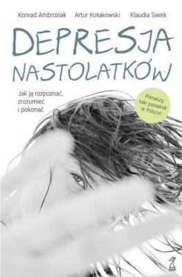 Depresja Nastolatków /GWP. Autor: Ambroziak Konrad, Artur Kołakowski, Siwek Klaudia. SmakLiter.pl Okładka książki Depresja Nastolatków /GWP