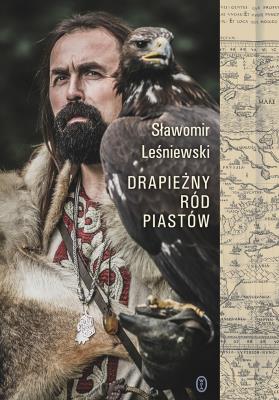 Drapieżny ród Piastów. Autor: Leśniewski Sławomir. SmakLiter.pl Okładka książki Drapieżny ród Piastów