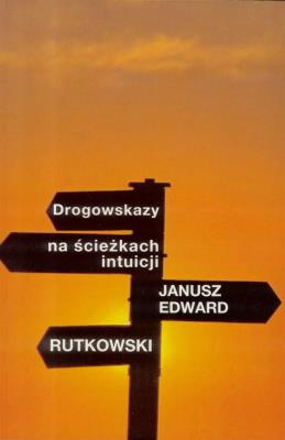 Drogowskazy na ścieżkach intuicji. Autor: Rutkowski Janusz Edward. SmakLiter.pl Okładka książki Drogowskazy na ścieżkach intuicji