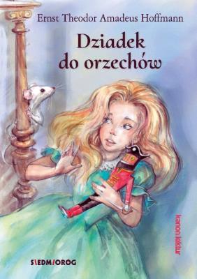 Dziadek do orzechów SIEDMIORÓG. Autor: Ernst Theodor Amadeus Hoffmann. SmakLiter.pl Okładka książki Dziadek do orzechów SIEDMIORÓG