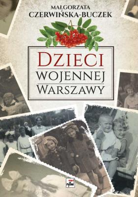 Dzieci wojennej Warszawy. Autor: Czerwińska-Buczek Małgorzata. SmakLiter.pl Okładka książki Dzieci wojennej Warszawy