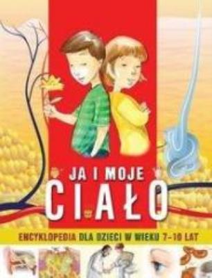 Encyklopedia - Ja i moje ciało SIEDMIORÓG. Autor: Minkowski Aleksander. SmakLiter.pl Okładka książki Encyklopedia - Ja i moje ciało SIEDMIORÓG