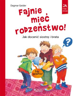 Fajnie mieć rodzeństwo!. Autor: Dagmar Geisler. SmakLiter.pl Okładka książki Fajnie mieć rodzeństwo!