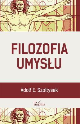 Filozofia umysłu. Autor: Szołtysek Adolf E.. SmakLiter.pl Okładka książki Filozofia umysłu