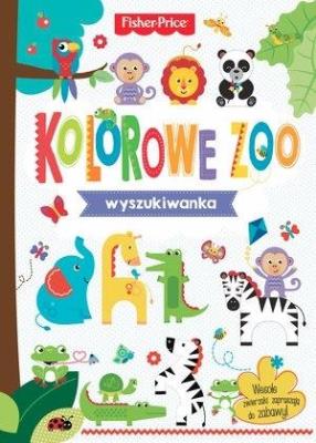 Okładka książki Fisher Price. Wyszukiwanka. Kolorowe Zoo