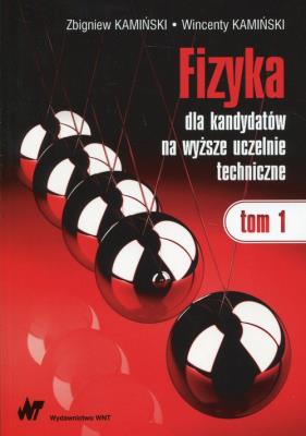 Fizyka dla kandydatów na wyższe uczelnie techniczne Tom 1. Autor: Kamiński Zbigniew, Kamiński Wincenty. SmakLiter.pl Okładka książki Fizyka dla kandydatów na wyższe uczelnie techniczne Tom 1