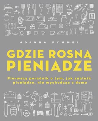 Okładka książki Gdzie rosną pieniądze. Pierwszy poradnik o tym, jak znaleźć pieniądze, nie wychodząc z domu
