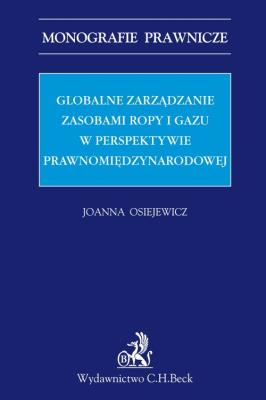 Globalne zarządzanie zasobami ropy i gazu w perspektywie prawnomiędzynarodowej. Autor: Osiejewicz Joanna. SmakLiter.pl Okładka książki Globalne zarządzanie zasobami ropy i gazu w perspektywie prawnomiędzynarodowej