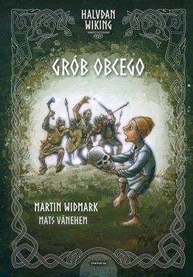 Halvdan Wiking. Grób obcego. Autor: Martin Widmark. SmakLiter.pl Okładka książki Halvdan Wiking. Grób obcego