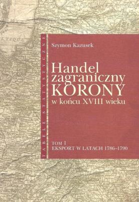 Handel zagraniczny Korony w końcu XVIII wieku. Autor: Kzausek Szymon. SmakLiter.pl Okładka książki Handel zagraniczny Korony w końcu XVIII wieku